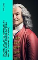 Voltaire: Voltaire: Collected Romances: 20+ Novels, Short Stories, Satires & Fables (Illustrated Edition) 