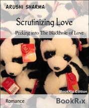 Scrutinizing Love - Peeking into The Blackhole of Love
