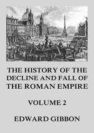 Edward Gibbon: The History of the Decline and Fall of the Roman Empire 
