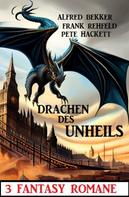 Frank Rehfeld: Drachen des Unheils: 3 Fantasy Romane 
