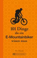 Oliver Weinandy: 101 Dinge, die ein E-Mountainbiker wissen muss ★★★★