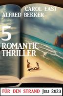 Alfred Bekker: 5 Romantic Thriller für den Strand Juli 2023 