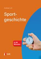 Andreas Luh: Sportgeschichte in 60 Minuten 