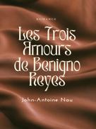 John-Antoine Nau: Les trois Amours de Benigno Reyes 