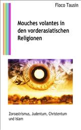 Mouches volantes in den vorderasiatischen Religionen - Zoroastrismus, Judentum, Christentum und Islam
