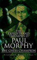 Frederick Milnes Edge: The Exploits and Triumphs of Paul Morphy, the Chess Champion 