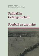 Stephan Theilig: Fußball in Gefangenschaft - Football en captivité 