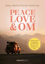 Peace, Love & Om - Inspirierende Geschichten von Menschen, die den Aussteigertraum leben
