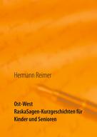 Hermann Reimer: Ost West RaskaSagen-Kurzgeschichten für Kinder und Senioren 