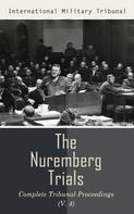 International Military Tribunal: The Nuremberg Trials: Complete Tribunal Proceedings (V. 4) 