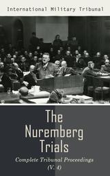 The Nuremberg Trials: Complete Tribunal Proceedings (V. 4) - Trial Proceedings From 17th December 1945 to 8th January 1946