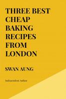 Swan Aung: Three Best Cheap Baking Recipes from London 