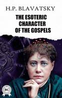 H.P. Blavatsky: The Esoteric Character of The Gospels 