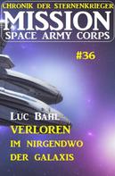 Luc Bahl: Mission Space Army Corps 36 ​Verloren im Nirgendwo der Galaxis: Chronik der Sternenkrieger ★★★★
