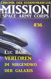 Mission Space Army Corps 36 ​Verloren im Nirgendwo der Galaxis: Chronik der Sternenkrieger