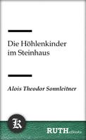 Alois Theodor Sonnleitner: Die Höhlenkinder im Steinhaus 