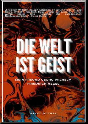 Mein Freund Georg Wilhelm Friedrich Hegel