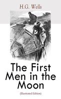 H. G. Wells: The First Men in the Moon (Illustrated Edition) 