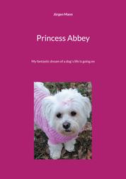 Princess Abbey - My fantastic dream of a dog`s life is going on