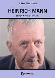 Heinrich Mann – Leben, Werk, Wirken