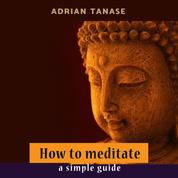 How To Meditate - A Simple Guide