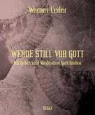 Werner Leder: WERDE STILL VOR GOTT 