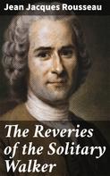 Jean-Jacques Rousseau: The Reveries of the Solitary Walker 