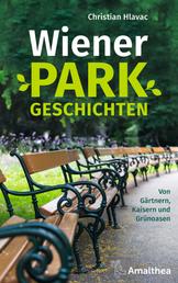 Wiener Parkgeschichten - Von Gärtnern, Kaisern und Grünoasen