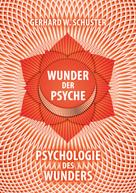 Gerhard W. Schuster: Wunder der Psyche - Psychologie des Wunders ★★★★★