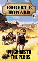 Robert E. Howard: Pilgrim to the Pecos 