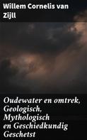 Willem Cornelis van Zijll: Oudewater en omtrek, Geologisch, Mythologisch en Geschiedkundig Geschetst 