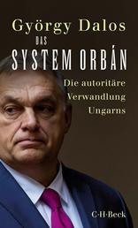 Das System Orbán - Die autoritäre Verwandlung Ungarns