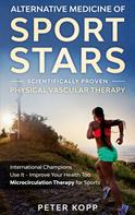 Peter Kopp: Alternative Medicine of Sport Stars: Scientifically proven Physical Vascular Therapy 