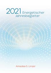 Energetischer Jahresbegleiter 2021 - Ein Wirkbuch für Zeitreisende
