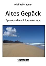 Altes Gepäck - Roman - Spurensuche auf Fuerteventura