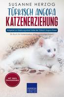 Susanne Herzog: Türkisch Angora Katzenerziehung - Ratgeber zur Erziehung einer Katze der Türkisch Angora Rasse 