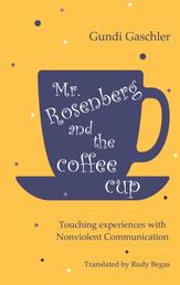 Mr. Rosenberg and the coffe cup - Touching experiences with Nonviolent Communication
