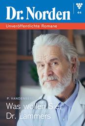 Dr. Norden – Unveröffentlichte Romane 44 – Arztroman - Was wollen Sie,Dr. Lammers?