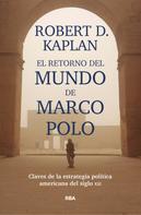 Robert D. Kaplan: El retorno del mundo de Marco Polo 