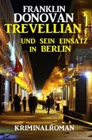 Franklin Donovan: Trevellian und sein Einsatz in Berlin: Kriminalroman 