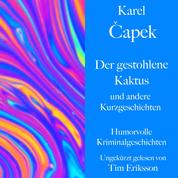 Karel Čapek: Der gestohlene Kaktus und andere Kurzgeschichten - Humorvolle Kriminalgeschichten