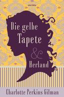 Charlotte Perkins Gilman: Die gelbe Tapete & Herland - Zwei feministische Klassiker in einem Band 