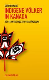Indigene Völker in Kanada - Der schwere Weg zur Verständigung