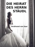Ferdinand von Saar: Die Heirat des Herrn Stäudl 
