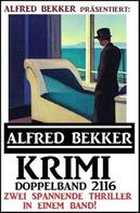 Alfred Bekker: Krimi Doppelband 2116 - Zwei spannende Thriller in einem Band 