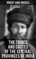 Robert Vane Russell: The Tribes and Castes of the Central Provinces of India 