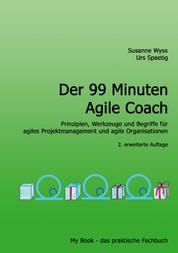 Der 99 Minuten Agile Coach - Prinzipen, Werkzeuge und Begriffe für agiles Projektmanagement und Organisationen