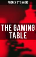 Andrew Steinmetz: The Gaming Table 