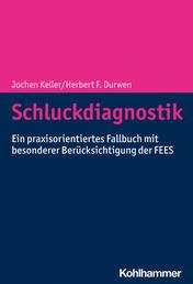 Schluckdiagnostik - Ein praxisorientiertes Fallbuch mit besonderer Berücksichtigung der FEES
