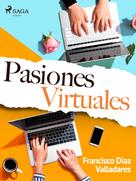 Francisco Díaz Valladares: Pasiones virtuales 